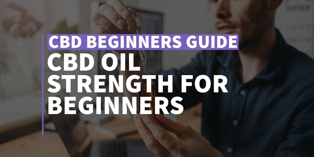 CBD Oil Strength For Beginners Guide