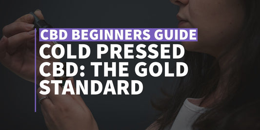 Cold Pressed CBD The Gold Standard