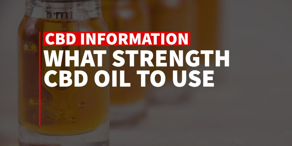What Strength CBD Oil to use - The different strengths